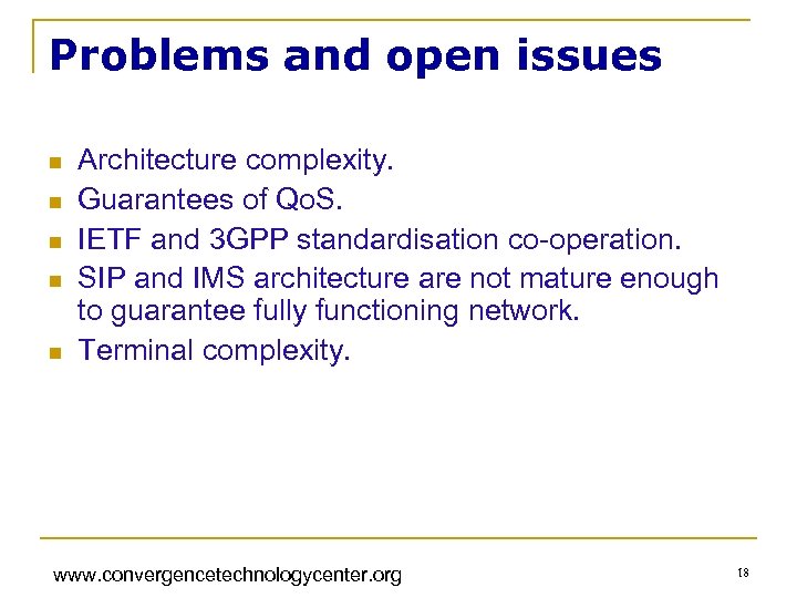 Problems and open issues n n n Architecture complexity. Guarantees of Qo. S. IETF