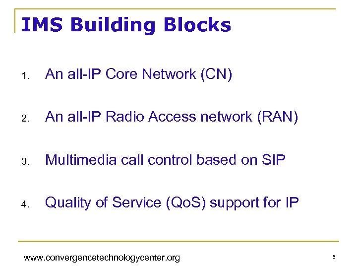 IMS Building Blocks 1. An all-IP Core Network (CN) 2. An all-IP Radio Access