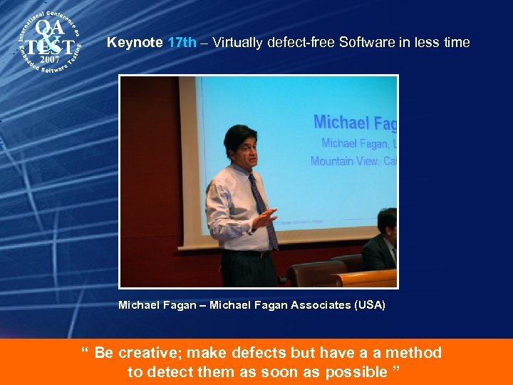 Keynote 17 th – Virtually defect-free Software in less time Michael Fagan – Michael