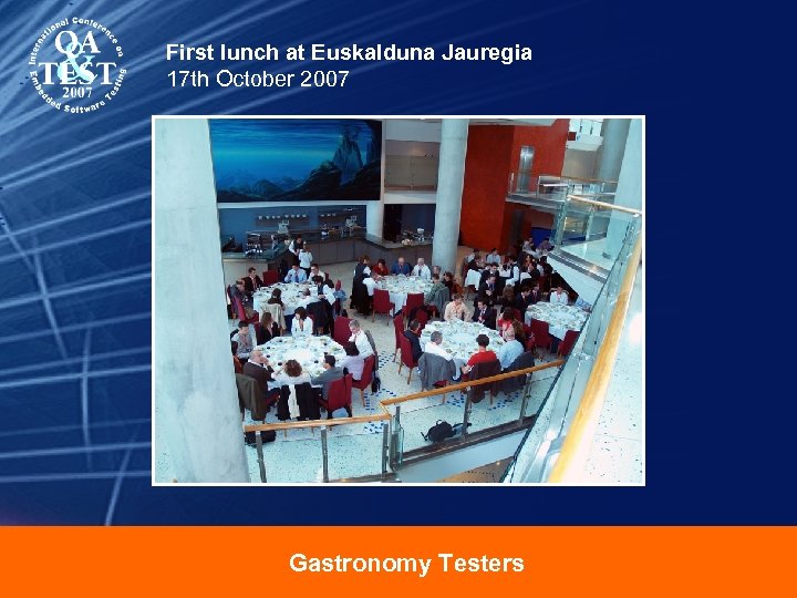 First lunch at Euskalduna Jauregia 17 th October 2007 Gastronomy Testers 