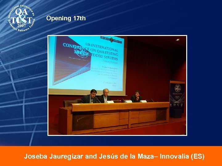 Opening 17 th Joseba Jauregizar and Jesús de la Maza– Innovalia (ES) 