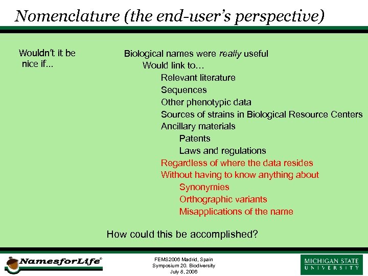 Nomenclature (the end-user’s perspective) Wouldn’t it be nice if… Biological names were really useful