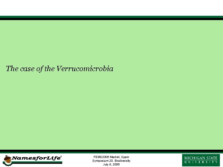 The case of the Verrucomicrobia FEMS 2006 Madrid, Spain Symposium 20. Biodiversity July 8,