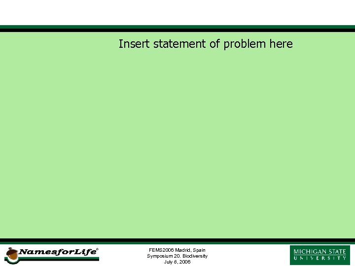 Insert statement of problem here FEMS 2006 Madrid, Spain Symposium 20. Biodiversity July 8,