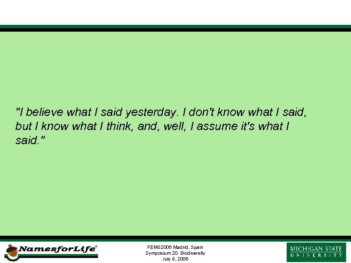 "I believe what I said yesterday. I don't know what I said, but I