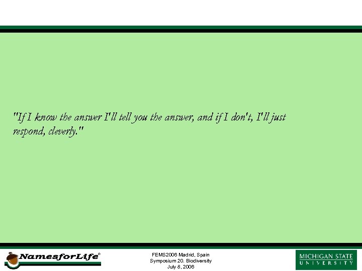 "If I know the answer I'll tell you the answer, and if I don't,