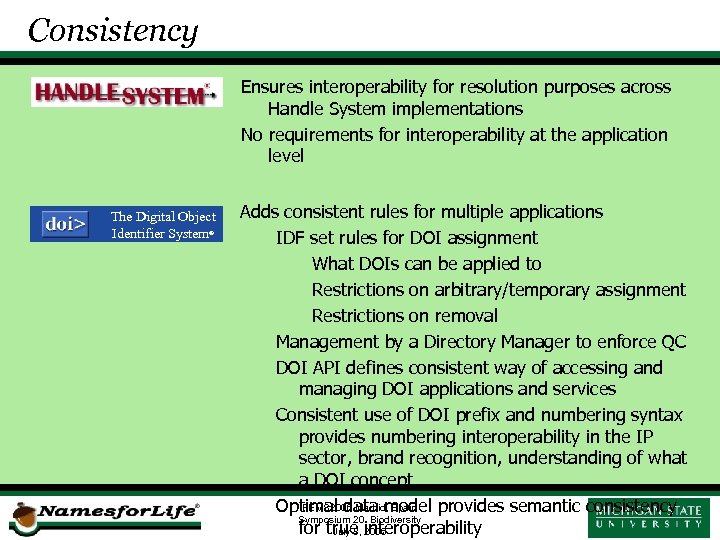 Consistency Ensures interoperability for resolution purposes across Handle System implementations No requirements for interoperability