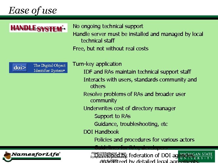 Ease of use No ongoing technical support Handle server must be installed and managed