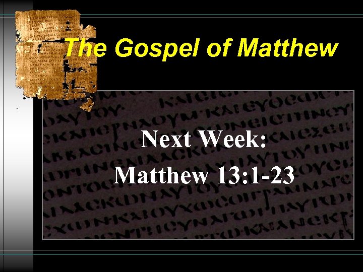 The Gospel of Matthew Next Week: Matthew 13: 1 -23 
