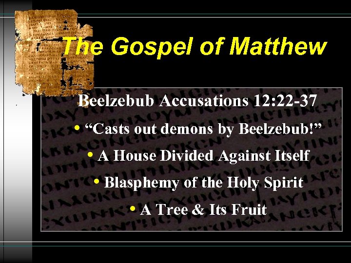 The Gospel of Matthew Beelzebub Accusations 12: 22 -37 • “Casts out demons by