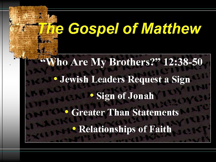 The Gospel of Matthew “Who Are My Brothers? ” 12: 38 -50 • Jewish