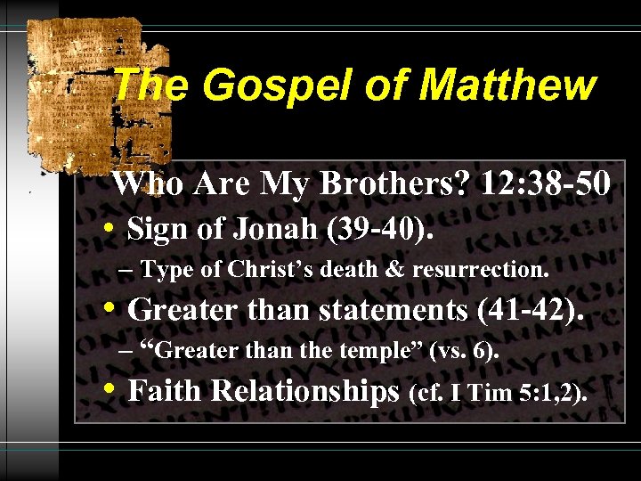 The Gospel of Matthew Who Are My Brothers? 12: 38 -50 • Sign of