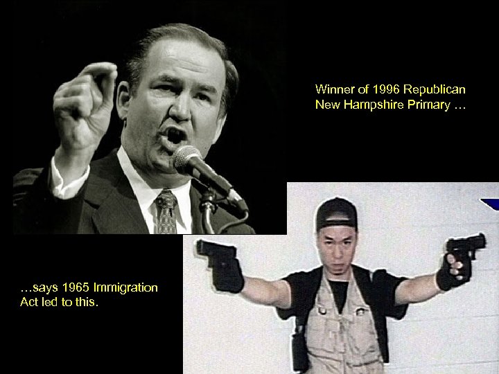 Winner of 1996 Republican New Hampshire Primary … …says 1965 Immigration Act led to