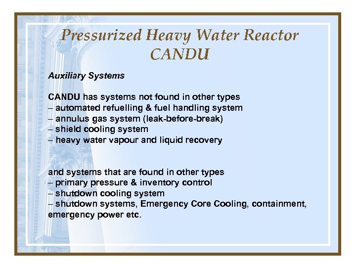 Pressurized Heavy Water Reactor CANDU Auxiliary Systems CANDU has systems not found in other