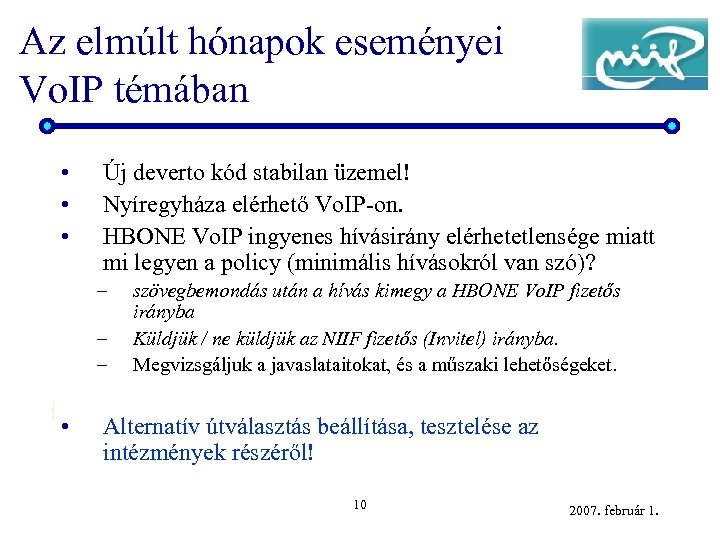Az elmúlt hónapok eseményei Vo. IP témában • • • Új deverto kód stabilan
