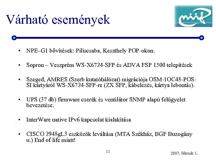 Várható események • NPE–G 1 bővítések: Piliscsaba, Keszthely POP-okon. • Sopron – Veszprém WS-X