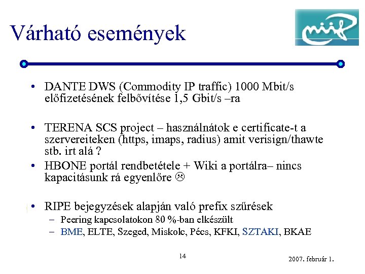 Várható események • DANTE DWS (Commodity IP traffic) 1000 Mbit/s előfizetésének felbővítése 1, 5
