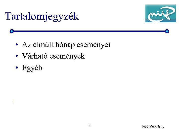 Tartalomjegyzék • Az elmúlt hónap eseményei • Várható események • Egyéb 2 2007. február