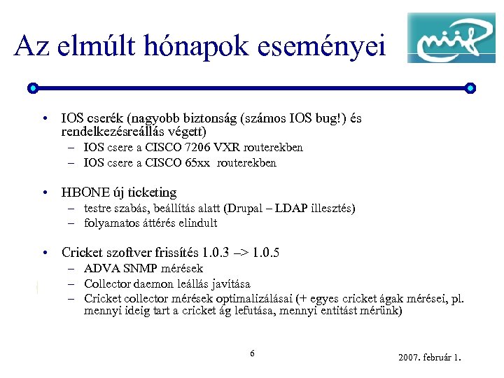 Az elmúlt hónapok eseményei • IOS cserék (nagyobb biztonság (számos IOS bug!) és rendelkezésreállás
