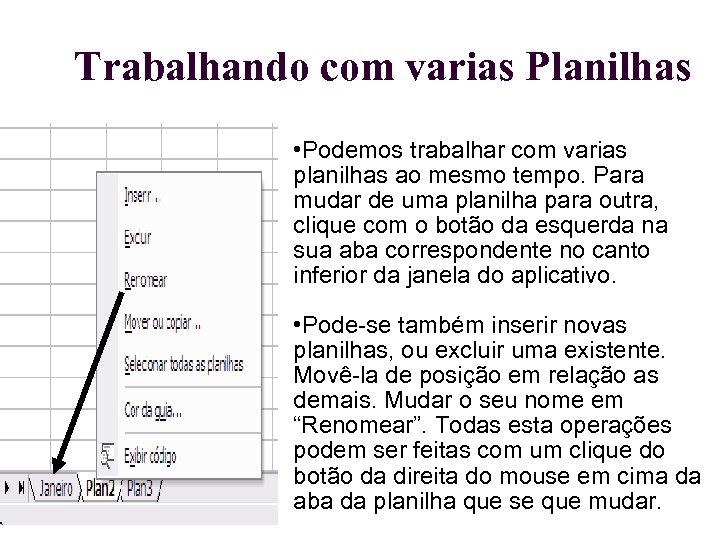 Trabalhando com varias Planilhas • Podemos trabalhar com varias planilhas ao mesmo tempo. Para