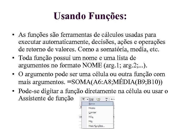 Usando Funções: • As funções são ferramentas de cálculos usadas para executar automaticamente, decisões,