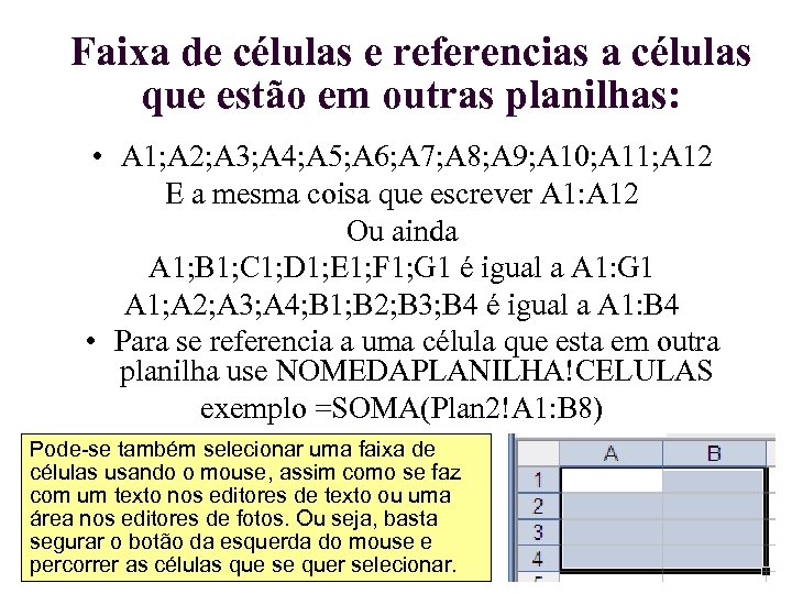 Faixa de células e referencias a células que estão em outras planilhas: • A