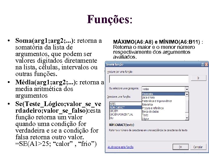 Funções: • Soma(arg 1; arg 2; . . . ): retorna a somatória da