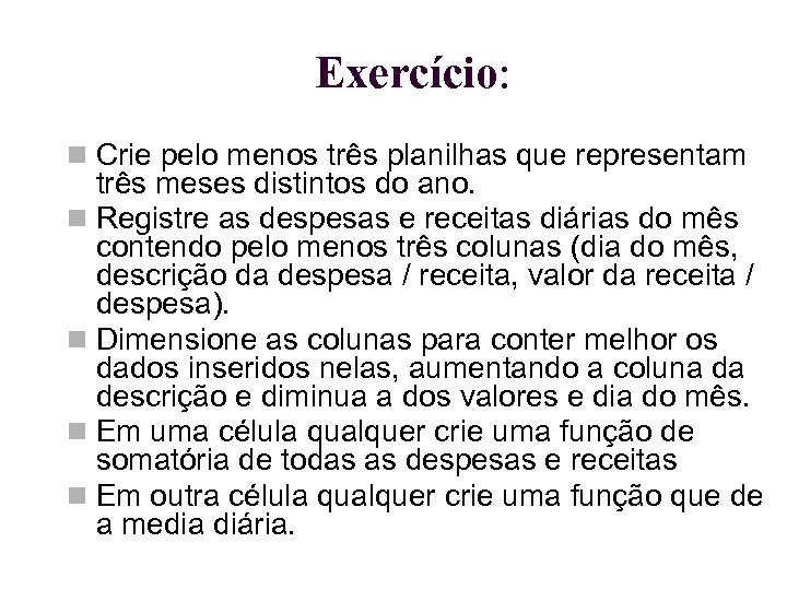 Exercício: Crie pelo menos três planilhas que representam três meses distintos do ano. Registre