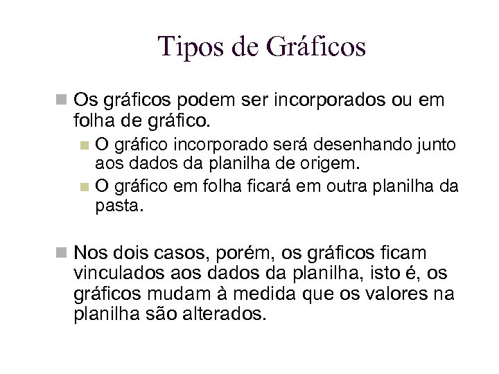 Tipos de Gráficos Os gráficos podem ser incorporados ou em folha de gráfico. O