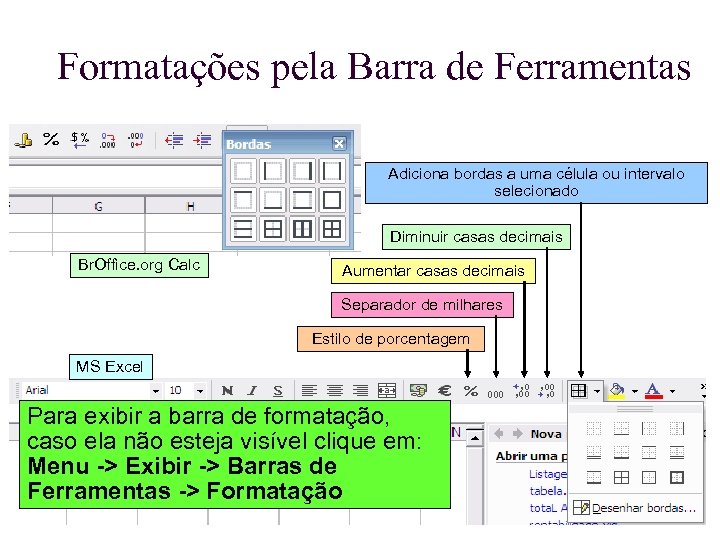Formatações pela Barra de Ferramentas Adiciona bordas a uma célula ou intervalo selecionado Diminuir