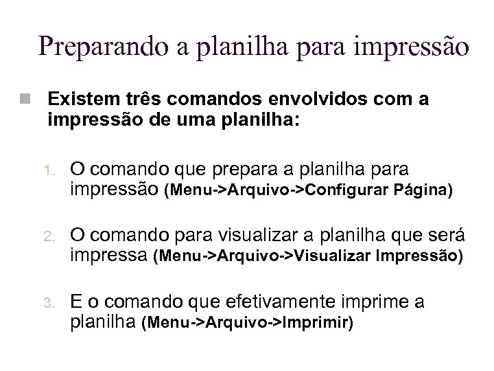 Preparando a planilha para impressão Existem três comandos envolvidos com a impressão de uma