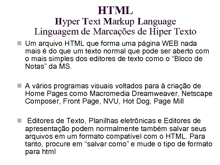 HTML Hyper Text Markup Language Linguagem de Marcações de Hiper Texto Um arquivo HTML