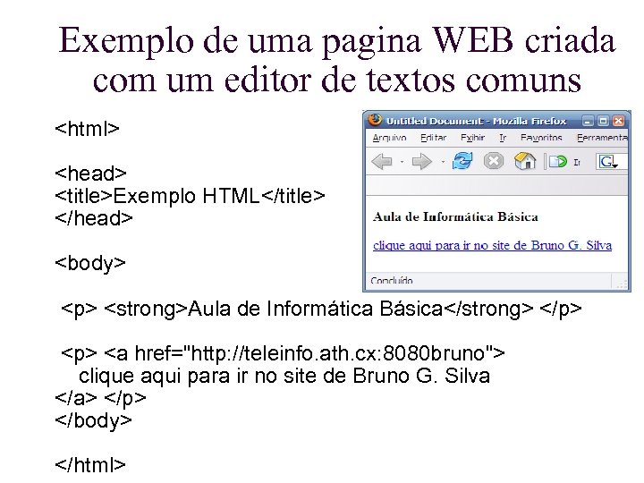 Exemplo de uma pagina WEB criada com um editor de textos comuns <html> <head>