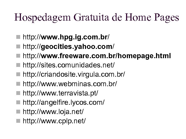 Hospedagem Gratuita de Home Pages http: //www. hpg. ig. com. br/ http: //geocities. yahoo.