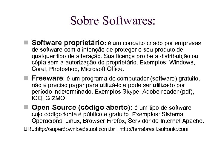 Sobre Softwares: Software proprietário: é um conceito criado por empresas de software com a