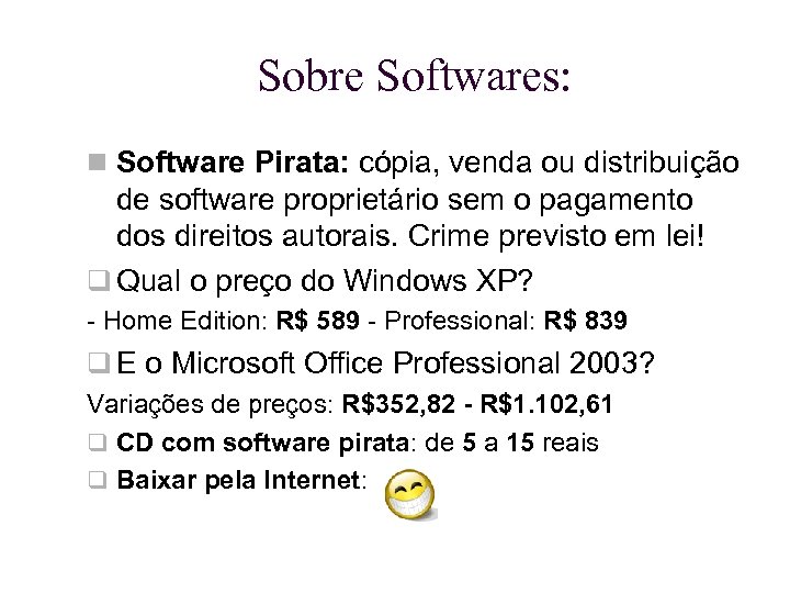 Sobre Softwares: Software Pirata: cópia, venda ou distribuição de software proprietário sem o pagamento