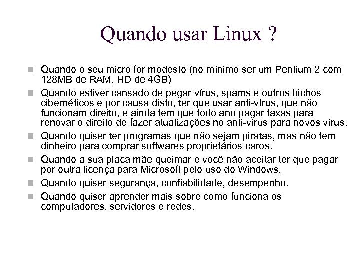 Quando usar Linux ? Quando o seu micro for modesto (no mínimo ser um
