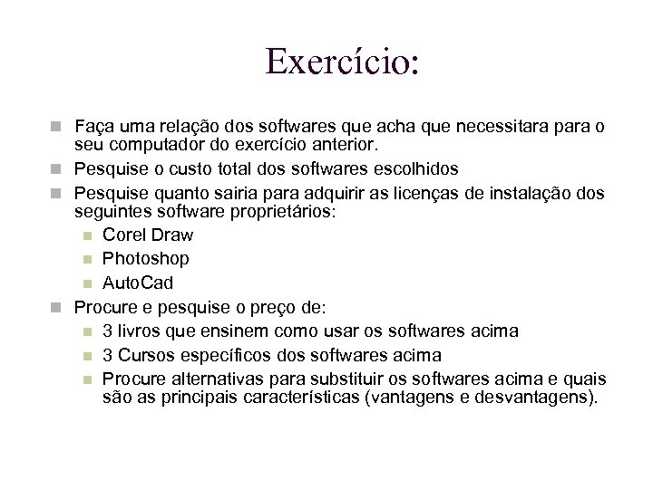 Exercício: Faça uma relação dos softwares que acha que necessitara para o seu computador
