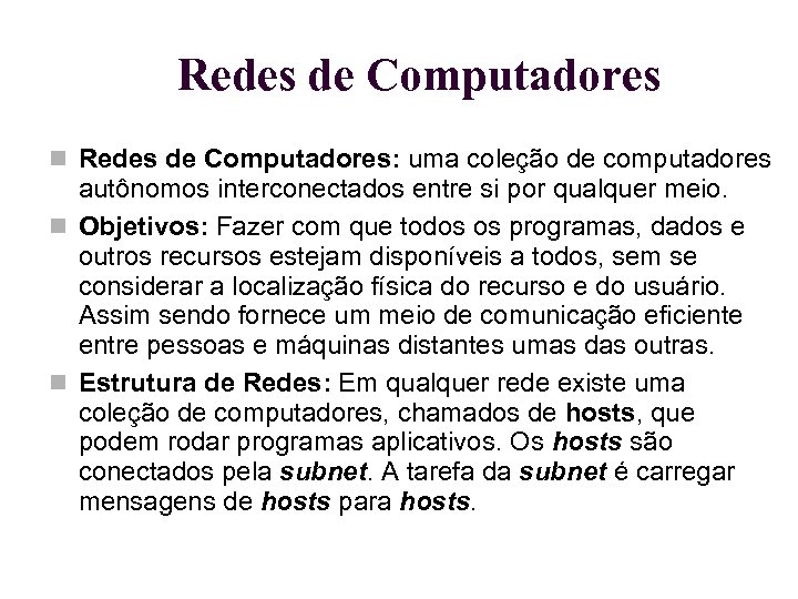 Redes de Computadores Redes de Computadores: uma coleção de computadores autônomos interconectados entre si