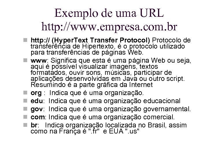 Exemplo de uma URL http: //www. empresa. com. br http: // (Hyper. Text Transfer