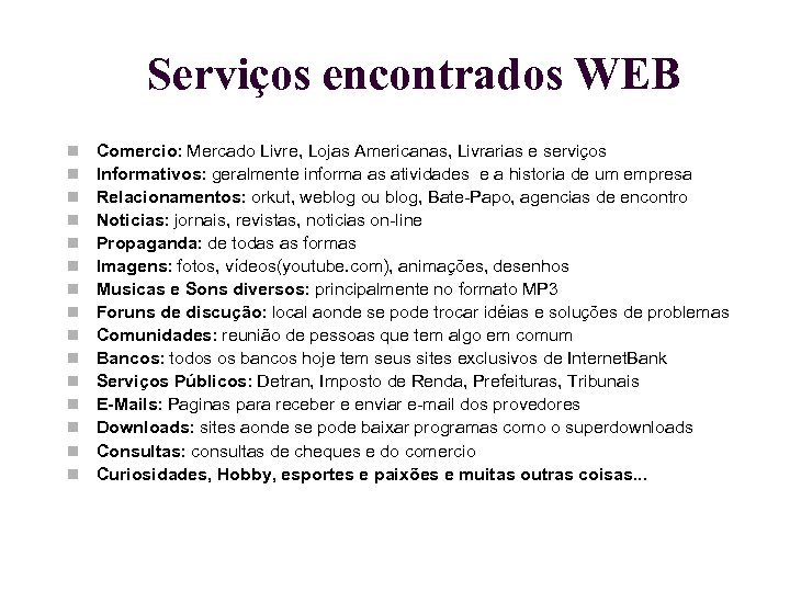 Serviços encontrados WEB Comercio: Mercado Livre, Lojas Americanas, Livrarias e serviços Informativos: geralmente informa