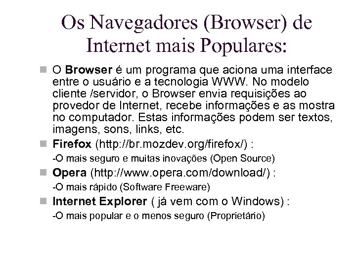 Os Navegadores (Browser) de Internet mais Populares: O Browser é um programa que aciona