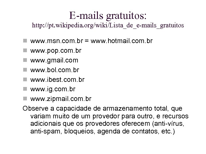 E-mails gratuitos: http: //pt. wikipedia. org/wiki/Lista_de_e-mails_gratuitos www. msn. com. br = www. hotmail. com.