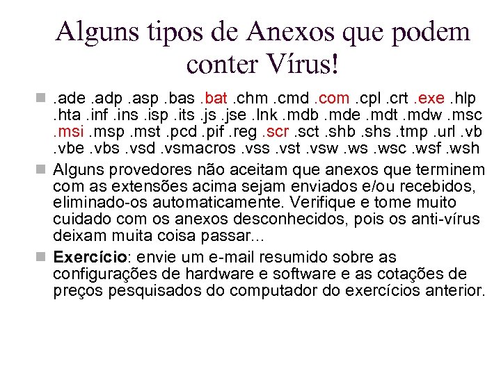 Alguns tipos de Anexos que podem conter Vírus! . ade. adp. asp. bas. bat.