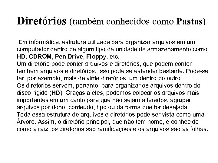 Diretórios (também conhecidos como Pastas) Em informática, estrutura utilizada para organizar arquivos em um