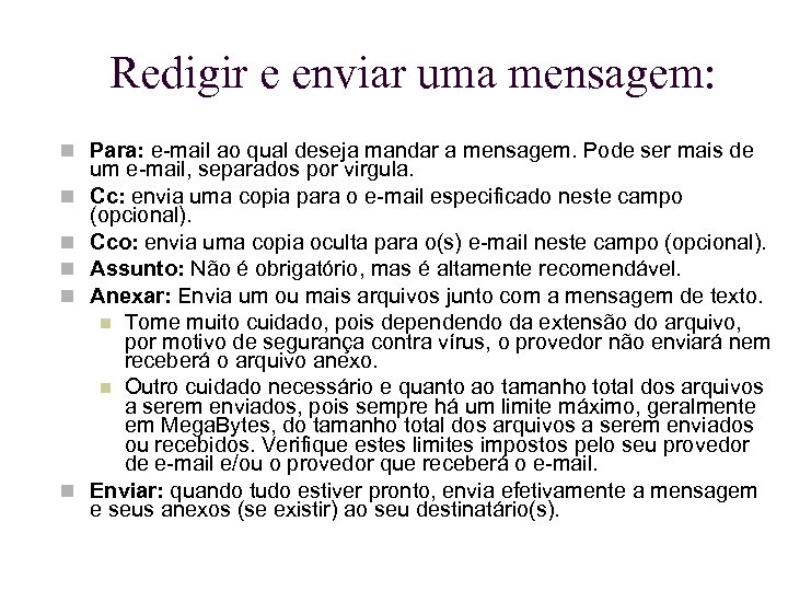 Redigir e enviar uma mensagem: Para: e-mail ao qual deseja mandar a mensagem. Pode