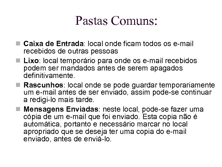 Pastas Comuns: Caixa de Entrada: local onde ficam todos os e-mail recebidos de outras