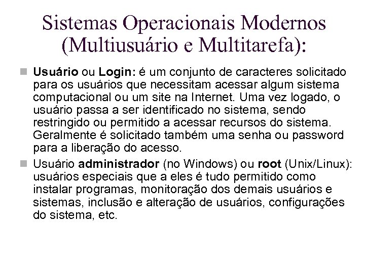 Sistemas Operacionais Modernos (Multiusuário e Multitarefa): Usuário ou Login: é um conjunto de caracteres