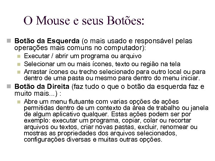 O Mouse e seus Botões: Botão da Esquerda (o mais usado e responsável pelas