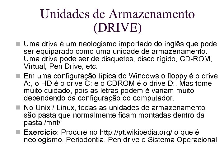 Unidades de Armazenamento (DRIVE) Uma drive é um neologismo importado do inglês que pode